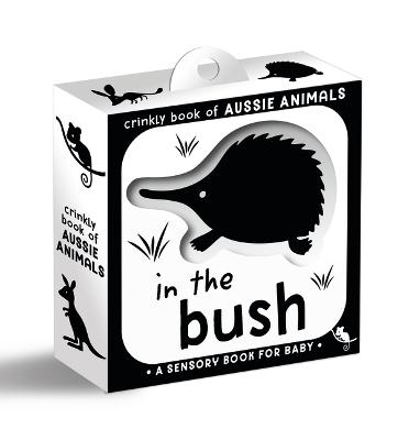 Crinkly Book of Aussie Animals: In the Bush by Walker Books Australia Pty Ltd