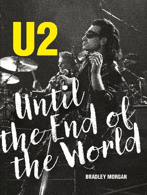 U2: Until the End of the World by Bradley Morgan ISBN:9781786751652