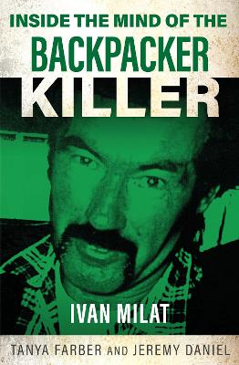 Inside the Mind of the Backpacker Killer: Ivan Milat by Tanya Farber ISBN:9781802473377