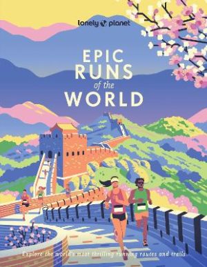 Lonely Planet Epic Runs of the World by Lonely Planet ISBN:9781837587599