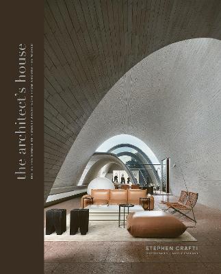The Architect's House: Inside the homes of 20 architects from around the world by Stephen Crafti ISBN:9781837833870