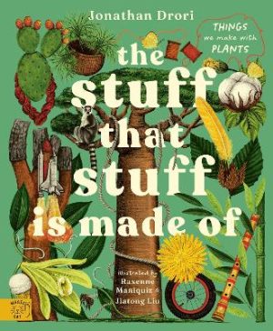 The Stuff that Stuff is Made of: Things We Make With Plants by Jonathan Drori ISBN:9781917044172