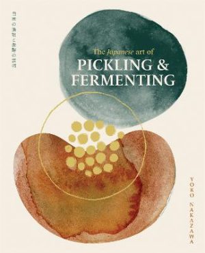 The Japanese Art of Pickling & Fermenting: Preserving vegetables and family traditions by Yoko Nakazawa ISBN:9781923239135