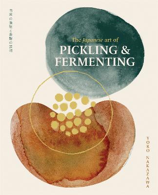 The Japanese Art of Pickling & Fermenting: Preserving vegetables and family traditions by Yoko Nakazawa ISBN:9781923239135