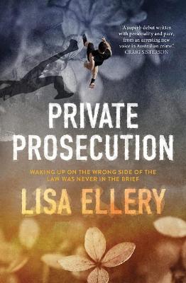 Private Prosecution: A one-night stand becomes a whodunnit by Lisa Ellery ISBN:9781925816730