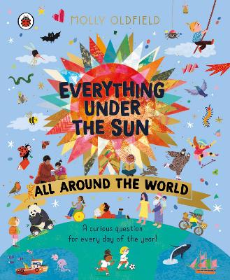 Everything Under the Sun: All Around the World: A curious question for every day of the year by Molly Oldfield ISBN:9780241619124