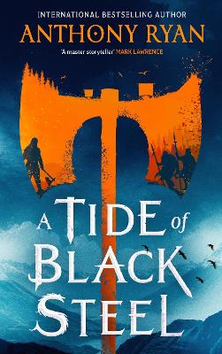 A Tide of Black Steel: the bloody first novel in a blockbuster epic fantasy series with a strong Norse flavour by Anthony Ryan ISBN:9780356522821