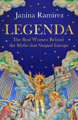 Legenda: The Real Women Behind the Myths that Shaped Europe by Janina Ramirez ISBN:9780753560426