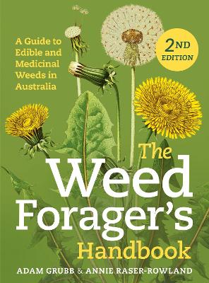 The Weed Forager's Handbook: A Guide to Edible and Medicinal Weeds in Australia by Adam Grubb ISBN:9781486320165