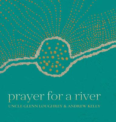 Prayer For A River by Glenn Loughrey