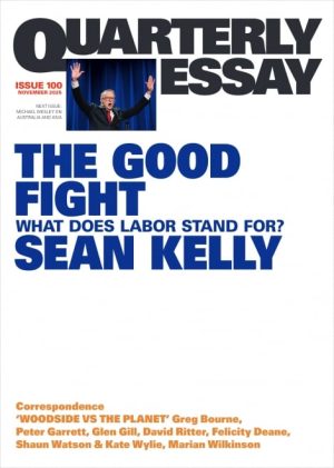 The Good Fight What Does Labor Stand For? Quarterly Essay 100 by Sean Kelly
