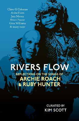 Rivers Flow: Reflections on the Songs of Archie Roach and Ruby Hunter by Various Authors ISBN:9781760996147