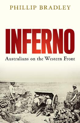 Inferno: Australians on the Western Front by Phillip Bradley ISBN:9781761069086