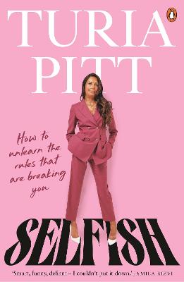 Selfish: How to unlearn the rules that are breaking you by Turia Pitt ISBN:9781761340215