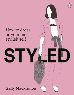Styled: How to dress as your most stylish self by Sally Mackinnon ISBN:9781761349201