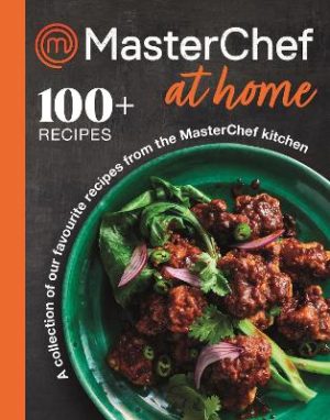 MasterChef at Home: A collection of our favourite recipes from the MasterChef kitchen by MasterChef ISBN:9781761771378