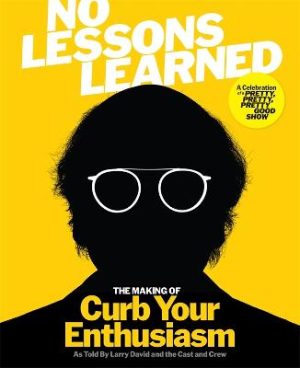 No Lessons Learned: The Making of Curb Your Enthusiasm as Told by Larry David and the Cast and Crew by HBO ISBN:9781785124334