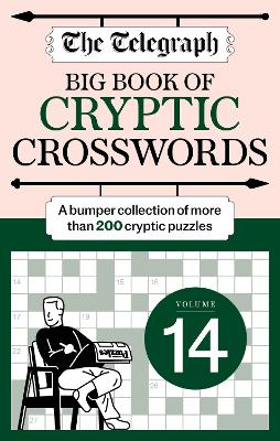 The Telegraph Big Book of Cryptic 14: A bumper collection of more than 200 puzzles by Telegraph Media Group Ltd ISBN:9781788406048