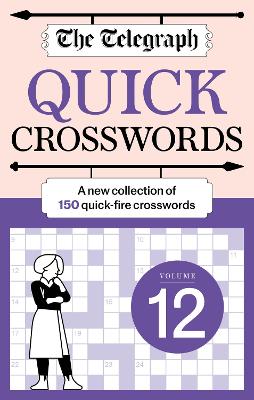 The Telegraph Quick Crosswords 12: A new collection of 150 quick-fire crosswords by Telegraph Media Group Ltd ISBN:9781788406055