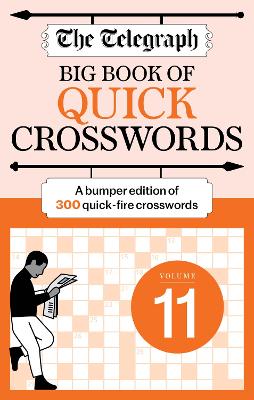 The Telegraph Big Book of Quick Crosswords 11: A bumper edition of 300 quick-fire crosswords by Telegraph Media Group Ltd ISBN:9781788406123