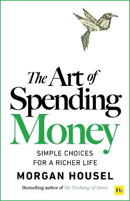 The Art of Spending Money: Simple Choices for a Richer Life by Morgan Housel ISBN:9781804091890