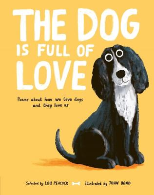 The Dog is Full of Love: Poems About How We Love Dogs and They Love Us by Lou Peacock ISBN:9781805134312