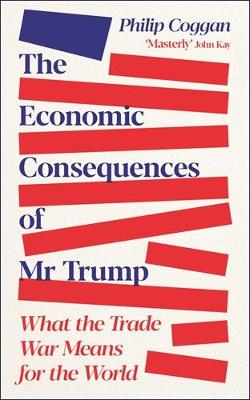 The Economic Consequences of Mr Trump: What the Trade War Means for the World by Philip Coggan ISBN:9781805227687