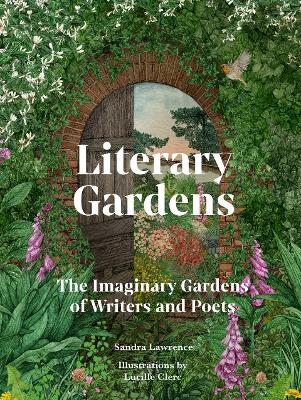 Literary Gardens: The imaginary gardens of writers and poets by Sandra Lawrence ISBN:9781836002208
