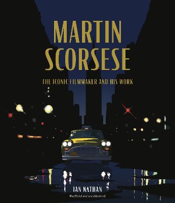 Martin Scorsese: The Iconic Filmmaker and His Work by Ian Nathan ISBN:9781836006435