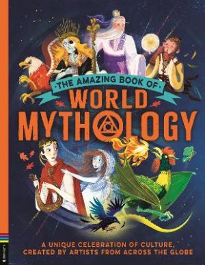 The Amazing Book of World Mythology: A Unique Celebration of Culture
