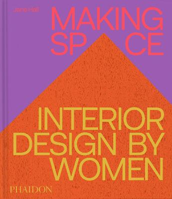 Making Space: Interior Design by Women by Jane Hall ISBN:9781837290086