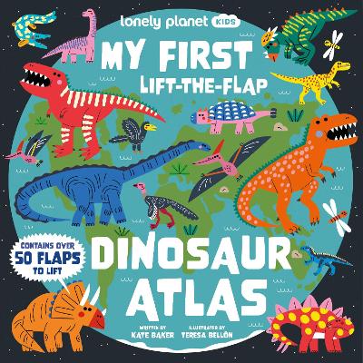 Lonely Planet Kids My First Lift-the-Flap Dinosaur Atlas by Lonely