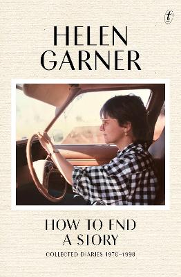 How to End a Story Collected Diaries 1978-1998 by Helen Garner
