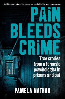Pain Bleeds Crime: Stories from a forensic psychologist in prisons and out. by Pamela Nathan ISBN:9781923300385