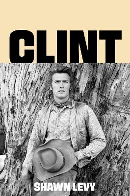 Clint: The Man and the Movies by Shawn Levy ISBN:9780063493438