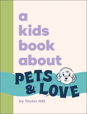 A Kids Book About Pets & Love by Taylor Hill ISBN:9780241794319
