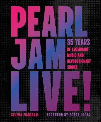 Pearl Jam Live!: 35 Years of Legendary Music and Revolutionary Shows by Selena Fragassi ISBN:9780760393048