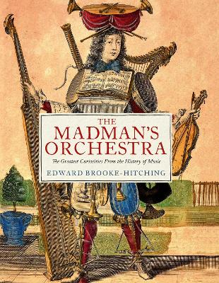 The Madman’s Orchestra by Edward Brooke-Hitching