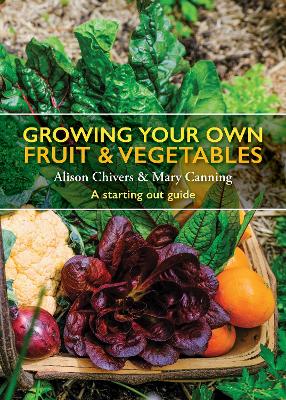 Grow Your Own Fruit and Vegetables: A starting our guide by Alison Chivers ISBN:9781760797683