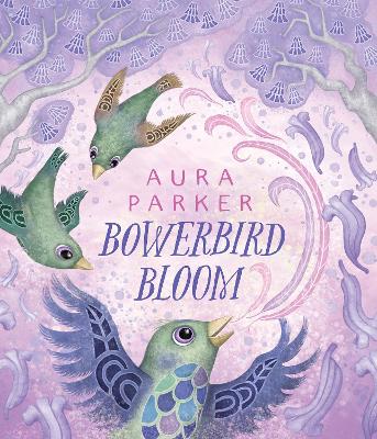 Bowerbird Bloom (Bowerbird #3) by Aura Parker ISBN:9781761720918