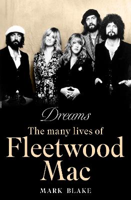 Dreams: The Many Lives of Fleetwood Mac by Mark Blake ISBN:9781788708081