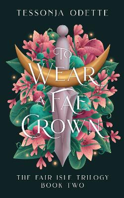 To Wear a Fae Crown: The sizzling sequel to the fae romantasy