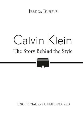 Calvin Klein: The Story Behind the Style by Jessica Bumpus ISBN:9781835873281