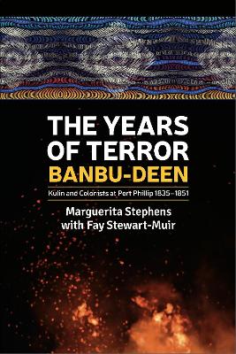 The Years of Terror: Kulin and Colonists at Port Phillip 1835-1851 by Marguerita Stephens ISBN:9781922669841