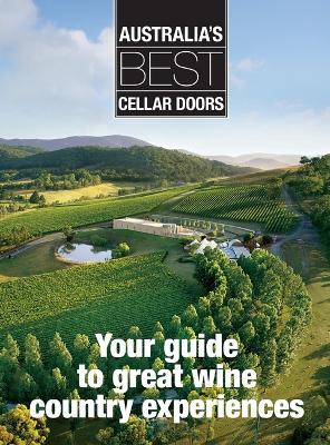 Australia's Best Cellar Doors: Your Guide to Great Wine Country Experiences by Robin Shaw ISBN:9781925868920