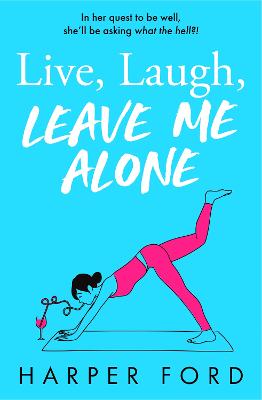 Live, Laugh, Leave Me Alone by Harper Ford