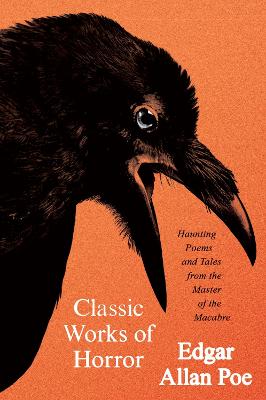 Classic Works of Horror: Haunting Poems and Tales from the Master of the Macabre by Edgar Allan Poe ISBN:9780063458222