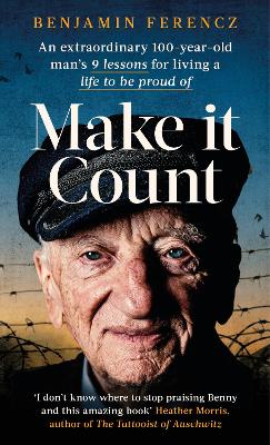 Make It Count: An extraordinary 100-year-old man's 9 lessons for living a life to be proud of by Benjamin Ferencz ISBN:9780751579925