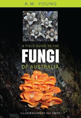 A Field Guide to the Fungi of Australia by Tony Young ISBN:9780868407425
