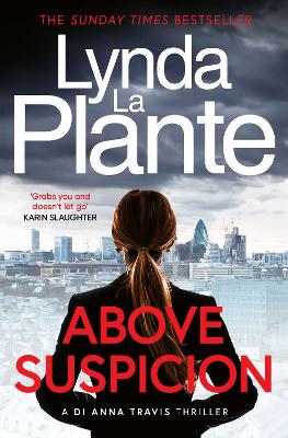 Above Suspicion: The first instalment in the DI Anna Travis series from the acclaimed and bestselling creator of Jane Tennison by Lynda La Plante ISBN:9781398554245
